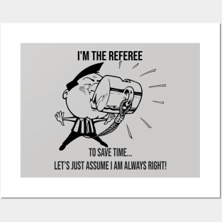 I'm The Referee Save Time ... Assume I Am Always Right Cartoon Art Posters and Art